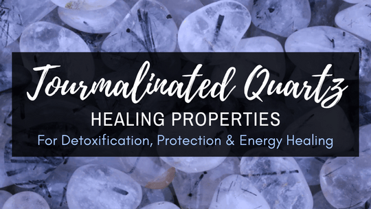 Tourmalinated Quartz Healing Properties