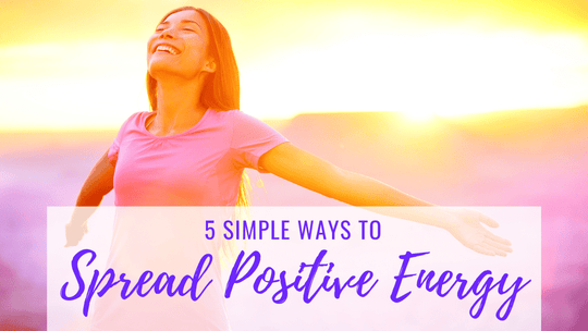 Ways to Spread Positive Energy