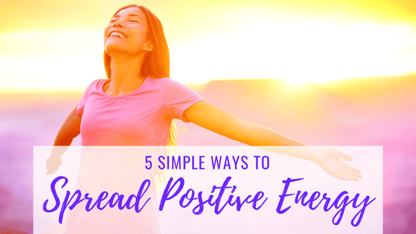 Ways to Spread Positive Energy