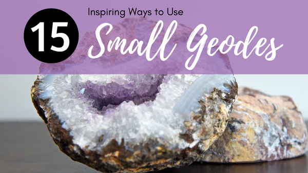 Ways to Use Small Geodes